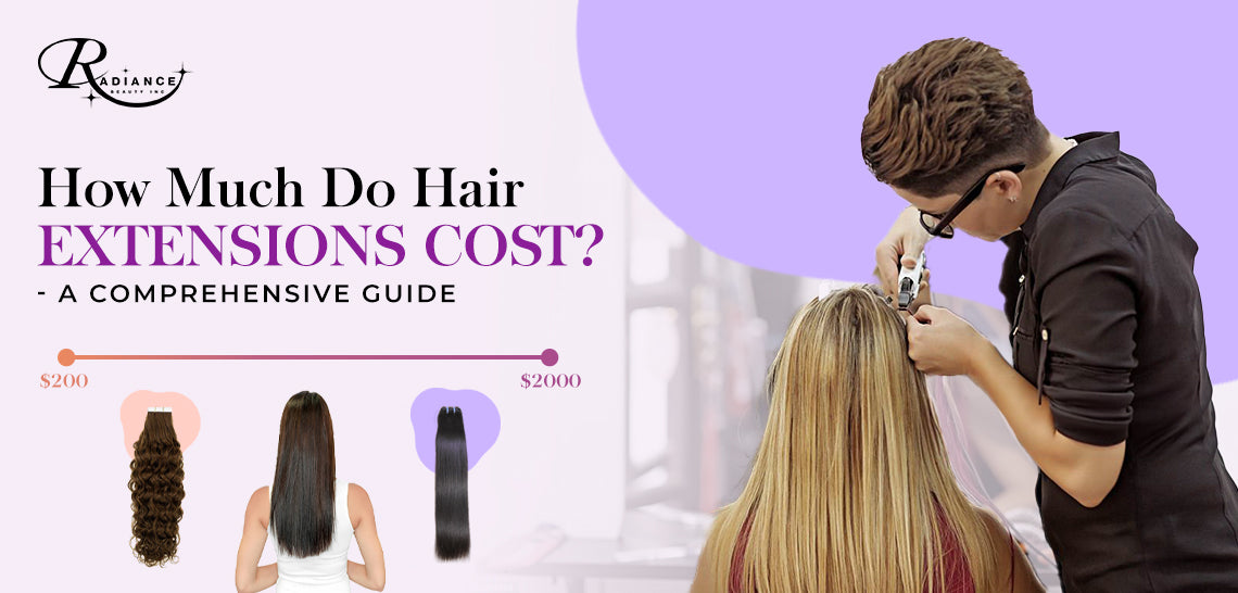 How Much Do Hair Extensions Cost? – Radiance Beauty Inc